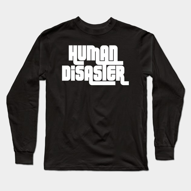 Human Disaster Long Sleeve T-Shirt by EdgeoftheMap